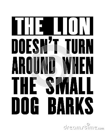 Inspiring motivation quote with text The Lion Does Not Turn Around When The Small Dog Barks. Vector typography poster Vector Illustration