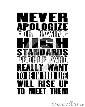 Inspiring motivation quote with text Never Apologize For Having High Standarts People Who Really Want To Be In Your Life Will Rise Vector Illustration