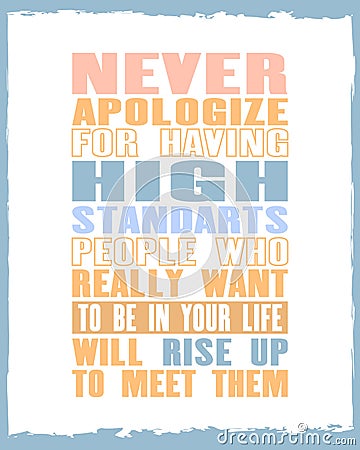 Inspiring motivation quote with text Never Apologize For Having High Standarts People Who Really Want To Be In Your Life Will Rise Stock Photo