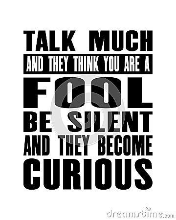 Inspiring motivation quote with text Talk Much And They Think You Are a Fool Be Silent And They Become Curious. Vector typography Vector Illustration