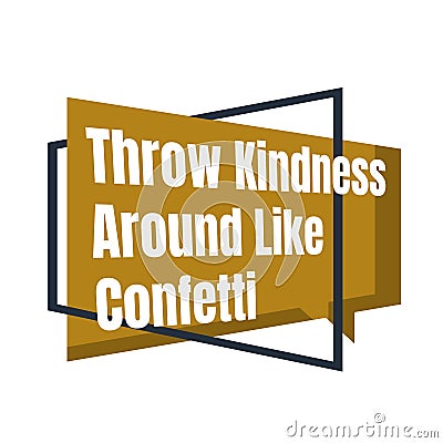 Inspiring positive quotes Throw Kindness Around Like Confetti Vector Illustration