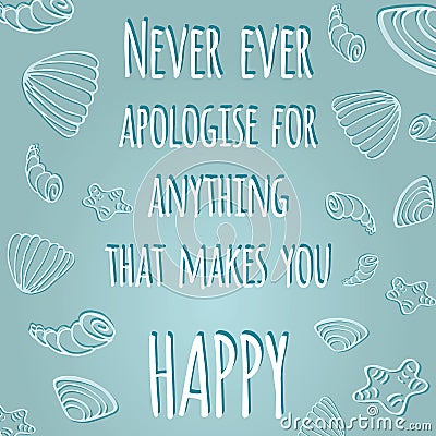 Inspiring quote 'Never ever apologise for anything that makes you happy' Stock Photo