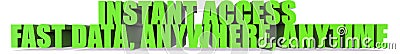 Instant Access Fast Data Anywhere Anytime, 3d text Stock Photo