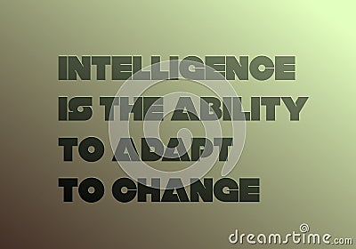 Intelligence Is The Ability To Adapt To Change motivation quote Vector Illustration