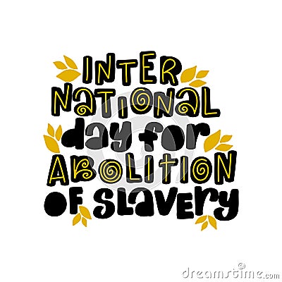 International Day of Abolition of Slavery calligraphy lettering Vector Illustration