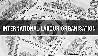International Labour Organisation text Concept Closeup. American Dollars Cash Money,3D rendering. International Labour Editorial Stock Photo