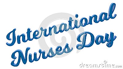 International Nurses Day Calligraphic 3D Rendered Text Illustration Colored With Light Blue Stock Photo