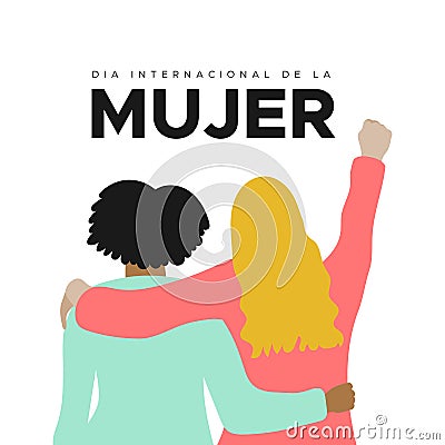 International Women`s Day. 8 March. Spanish. Dia Internacional de la Mujer. Fist hand up. Two women together hugging. Concept of Vector Illustration