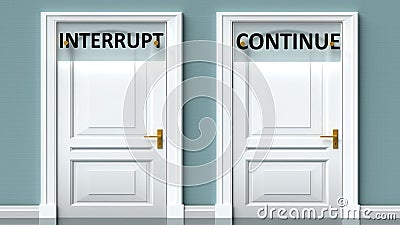 Interrupt and continue as a choice - pictured as words Interrupt, continue on doors to show that Interrupt and continue are Cartoon Illustration