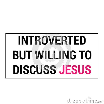 Introverted But willing to discuss Jesus Vector Illustration