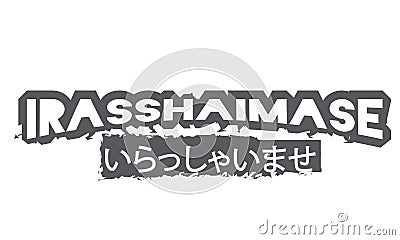 Irasshaimase and japan font meaning `Welcome to the store Vector Illustration