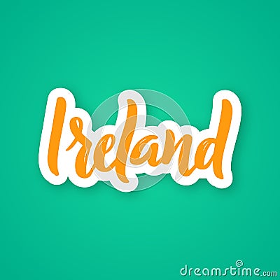 Ireland - hand drawn lettering phrase. Vector Illustration