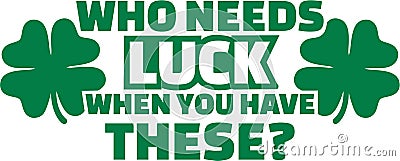 Irish Shirt design - Who needs luck when you have these Vector Illustration