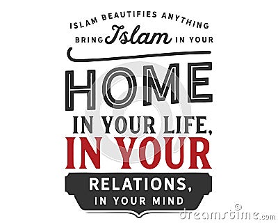 Islam beautifies anything, bring Islam in your home, in your life, in your relations, in your mind Vector Illustration