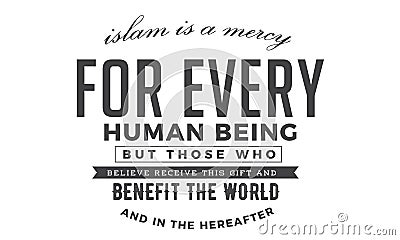 Islam is a mercy for every human being but those who believe receive this gift Vector Illustration