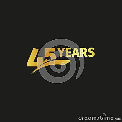 Isolated abstract golden 45th anniversary logo on black background. 45 number logotype. Forty five years jubilee Vector Illustration