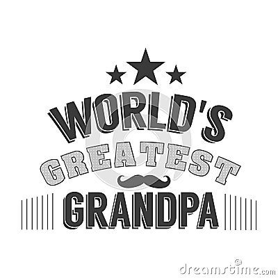 Isolated Grandparents day quotes on the white background. World s greatest grandpa. Congratulations granddad label Vector Illustration