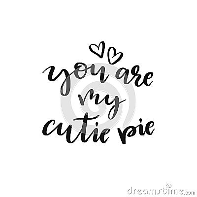 Isolated lettering You are my cutie pie Vector Illustration