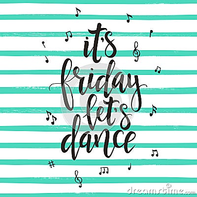 Its Friday lets Dance. Hand drawn typography poster. Vector Illustration