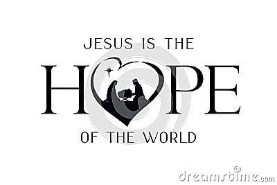 Jesus is the HOPE of the world, text with silhouettes christian Nativity in heart Vector Illustration