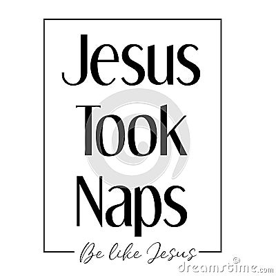 Jesus Quote - Jesus took naps Vector Illustration