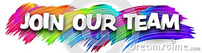 Join our team paper word sign with colorful spectrum paint brush strokes over white Vector Illustration