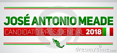 Jose Antonio Meade Candidato presidencial 2018, presidential candidate 2018 spanish text, Mexican elections Vector Illustration