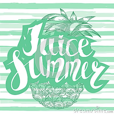 Juice summer with a pineapple. Hand written unique lettering. It can be used as a print on T-shirts and bags. Vector Vector Illustration