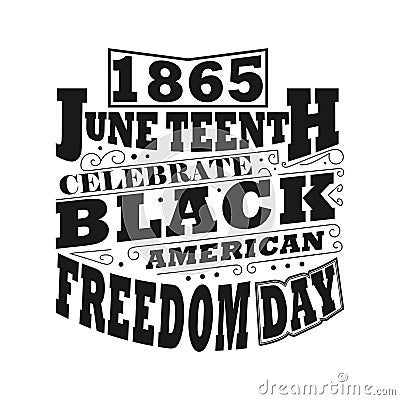 1865 June Teenth Celebrate Black History American Freedom Day White And Black T-shirt Design Vector Illustration