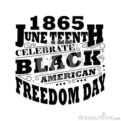 1865 June Teenth Celebrate Black History American Freedom Day White And Black T-shirt Design Vector Illustration