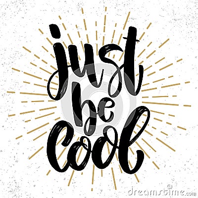 Just be cool. Lettering phrase on grunge background. Design element for poster, banner, card. Vector Illustration