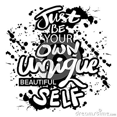 Just be your own unique beautiful self. Quote typography. Vector Illustration