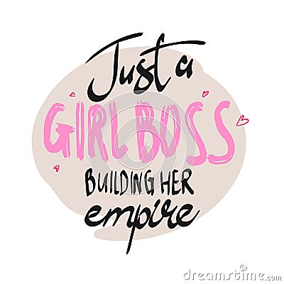 Just a boss girl, building her empire, handwritten lettering, fashion Vector Illustration