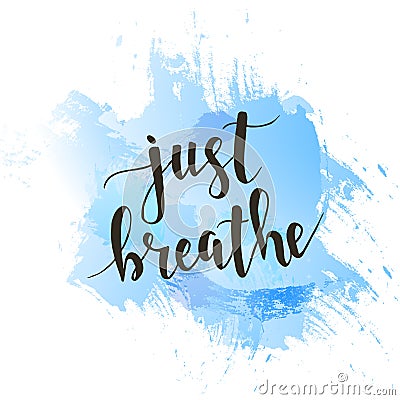 Just Breathe. T-shirt hand lettered calligraphic design. Vector Illustration