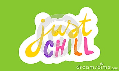 Just chill, hand drawn positive phrase Vector Illustration