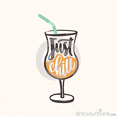 Just Chill slogan handwritten with cursive calligraphic font on glass of exotic cocktail. Stylish summer lettering Vector Illustration