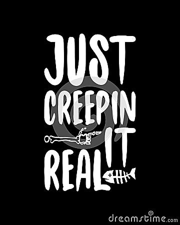 Just Creepin It Real. Hand drawn typography poster design. Premium Vector Vector Illustration