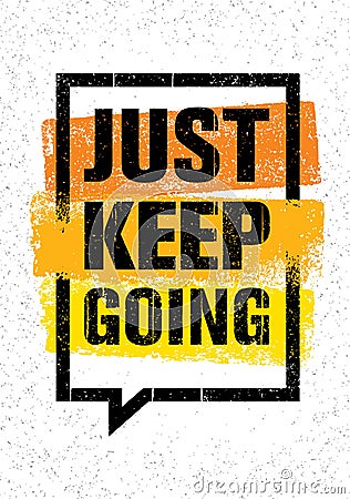 Just Keep Going. Inspiring Creative Motivation Quote. Vector Typography Banner Design Concept On Grunge Background Vector Illustration