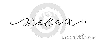 Just relax. Fashion typography quote. Calligraphy text mean keep calm and just relax, take care of yourself. Vector Vector Illustration