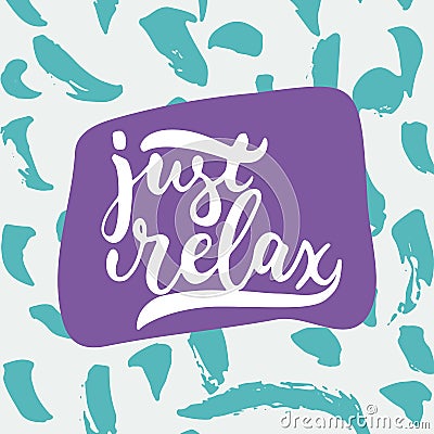 Just relax - hand drawn lettering phrase on the white background. Fun brush ink inscription for photo overlays Vector Illustration