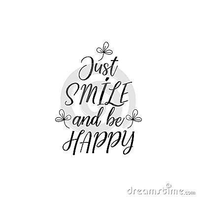 Just smile and be happy. Lettering. calligraphy vector illustration. Stock Photo