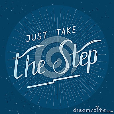 Just take the step - hand drawn lettering. Handwritten phrase in retro style. Vector Illustration