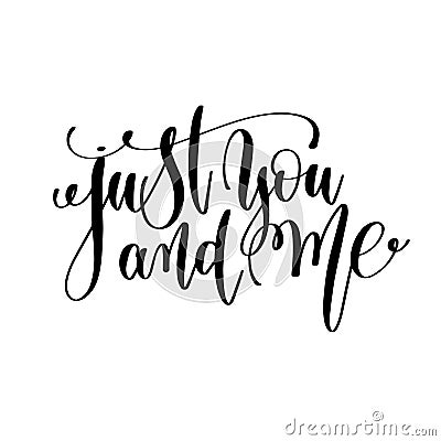 Just you and me black and white hand lettering inscription Vector Illustration