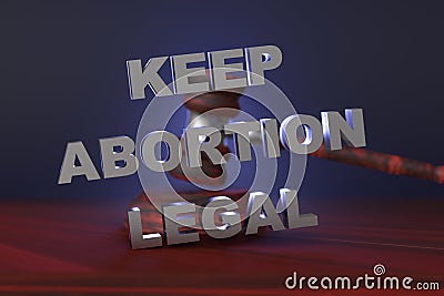 Keep abortion legal. The concept of violation of women`s rights to abortion. Judicial gavel and inscription. 3D render Stock Photo