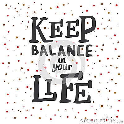Keep Balance in Your Life. Lettering. Stock Photo