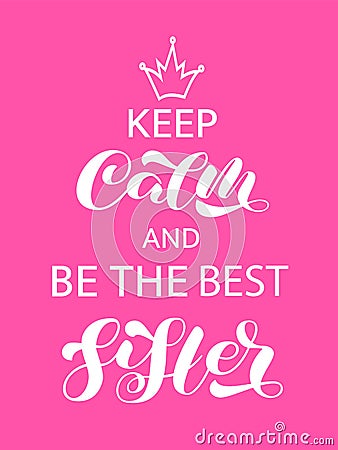 Keep Calm and be the Best Sister lettering. Quote for banner or poster. Vector illustration Vector Illustration