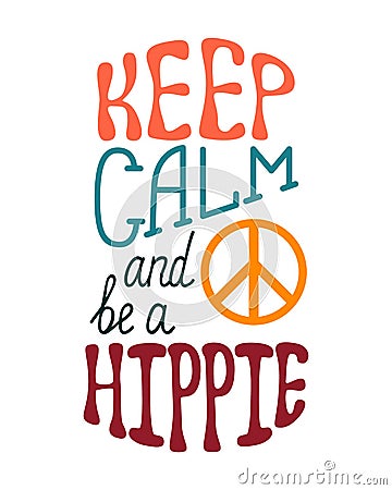 Keep calm and be a hippie. Inspirational quote about happy. Vector Illustration