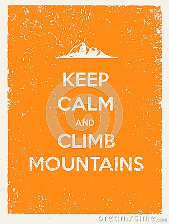 Keep Calm and Climb Mountains. Creative Motivation Quote on Natural Grunge Background Vector Illustration