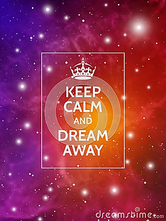 Keep calm and dream away. Modern motivational poster on galaxy background. Vector digital illustration of space. Cartoon Illustration