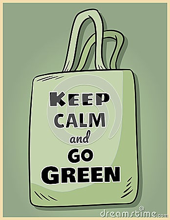 Keep calm and go green. Motivational phrase poster. Ecological and zero-waste product. Go green living Vector Illustration